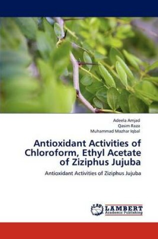 Cover of Antioxidant Activities of Chloroform, Ethyl Acetate of Ziziphus Jujuba