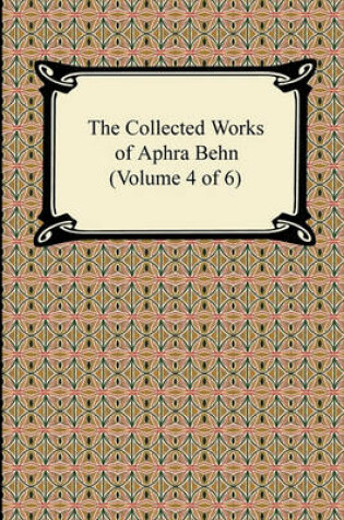 Cover of The Collected Works of Aphra Behn (Volume 4 of 6)