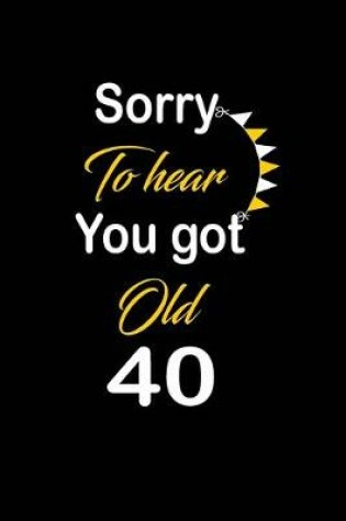 Cover of Sorry To hear You got Old 40