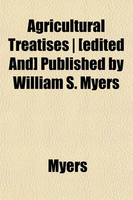 Book cover for Agricultural Treatises - [Edited And] Published by William S. Myers