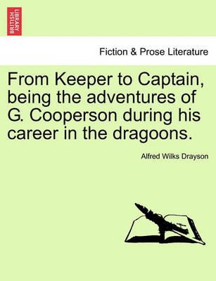 Book cover for From Keeper to Captain, Being the Adventures of G. Cooperson During His Career in the Dragoons.