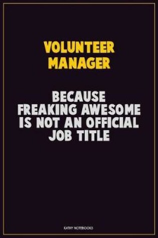 Cover of Volunteer Manager, Because Freaking Awesome Is Not An Official Job Title