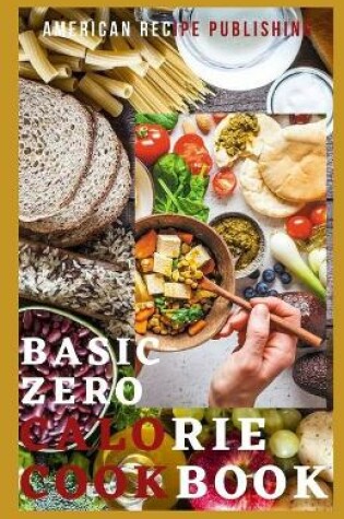 Cover of Basic Zero Calorie Cookbook