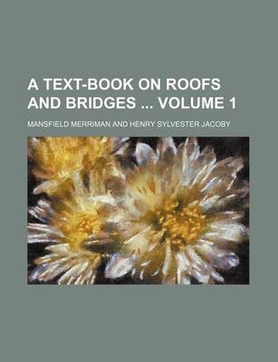 Book cover for A Text-Book on Roofs and Bridges Volume 1