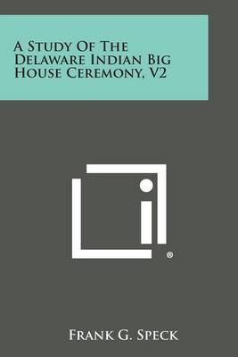 Book cover for A Study of the Delaware Indian Big House Ceremony, V2