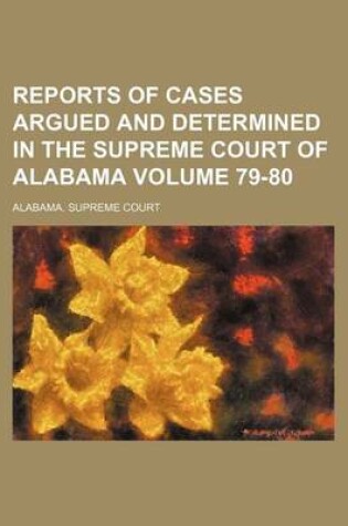 Cover of Reports of Cases Argued and Determined in the Supreme Court of Alabama Volume 79-80