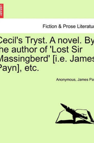 Cover of Cecil's Tryst. a Novel. by the Author of 'Lost Sir Massingberd' [I.E. James Payn], Etc.