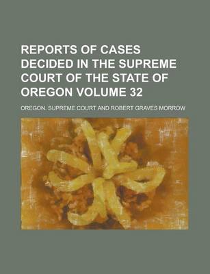 Book cover for Reports of Cases Decided in the Supreme Court of the State of Oregon Volume 32