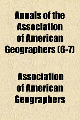 Book cover for Annals of the Association of American Geographers (Volume 6-7)