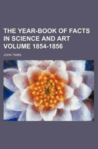 Cover of The Year-Book of Facts in Science and Art Volume 1854-1856