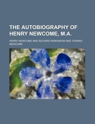 Book cover for The Autobiography of Henry Newcome, M.A. (Volume 27)