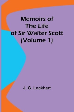 Cover of Memoirs of the Life of Sir Walter Scott (Volume 1)