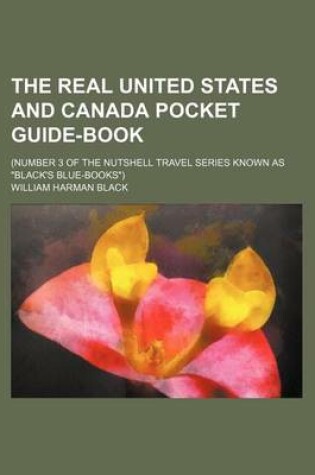 Cover of The Real United States and Canada Pocket Guide-Book; (Number 3 of the Nutshell Travel Series Known as "Black's Blue-Books")