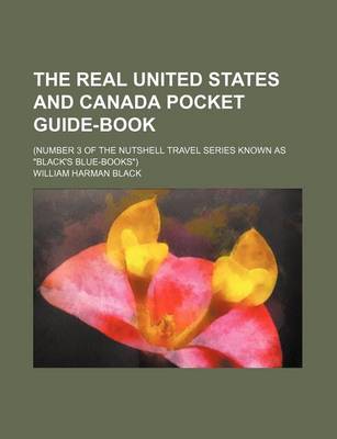 Book cover for The Real United States and Canada Pocket Guide-Book; (Number 3 of the Nutshell Travel Series Known as "Black's Blue-Books")