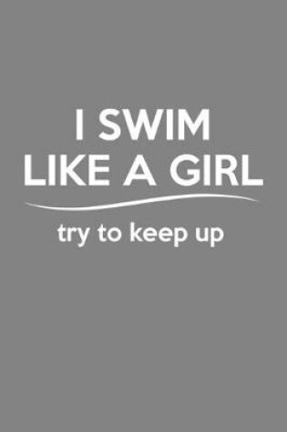 Cover of I Swim Like A Girl Try To Keep Up