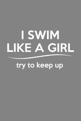 Book cover for I Swim Like A Girl Try To Keep Up