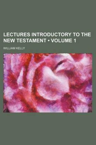 Cover of Lectures Introductory to the New Testament (Volume 1)