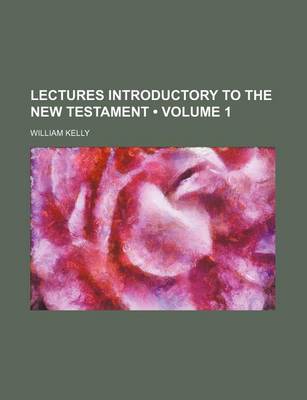 Book cover for Lectures Introductory to the New Testament (Volume 1)