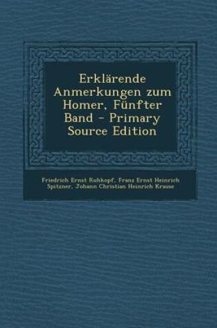 Cover of Erklarende Anmerkungen Zum Homer, Funfter Band - Primary Source Edition