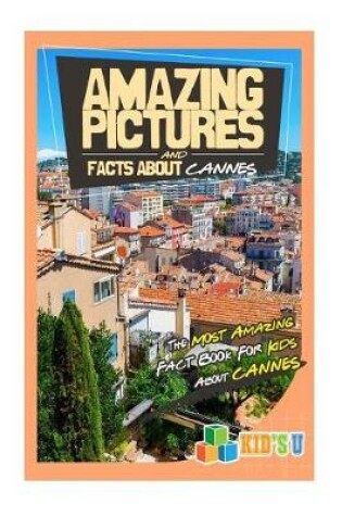 Cover of Amazing Pictures and Facts about Cannes