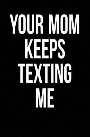 Cover of Your Mom Keeps Texting Me