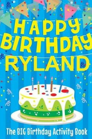 Cover of Happy Birthday Ryland - The Big Birthday Activity Book