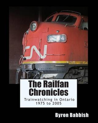 Book cover for The Railfan Chronicles, Trainwatching in Ontario, 1975 to 2005