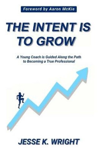 Cover of The Intent Is To Grow