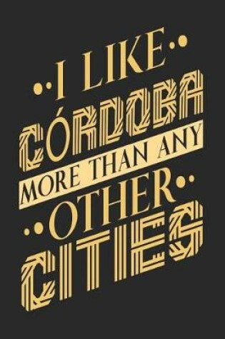 Cover of I Like Cordoba More Than Any Other Cities