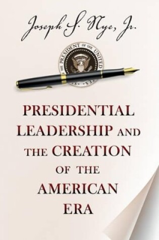 Cover of Presidential Leadership and the Creation of the American Era