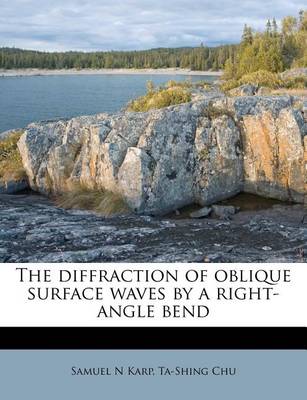 Book cover for The Diffraction of Oblique Surface Waves by a Right-Angle Bend