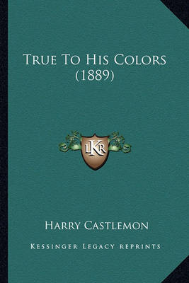 Book cover for True to His Colors (1889) True to His Colors (1889)