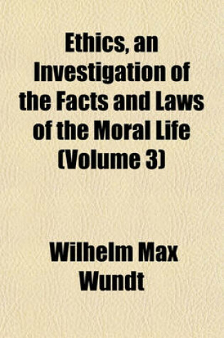 Cover of Ethics, an Investigation of the Facts and Laws of the Moral Life (Volume 3)