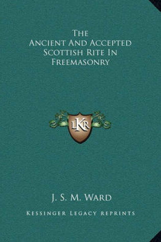 Cover of The Ancient and Accepted Scottish Rite in Freemasonry