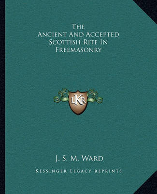 Book cover for The Ancient and Accepted Scottish Rite in Freemasonry