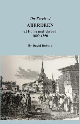 Book cover for The People of Aberdeen at Home and Abroad, 1800-1850