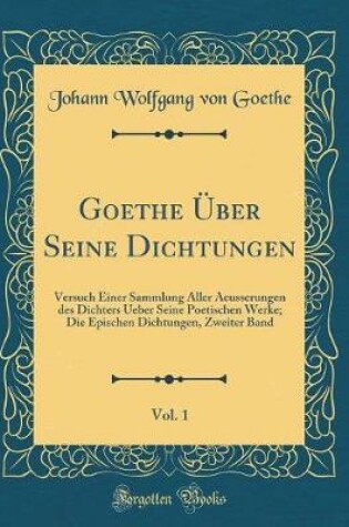 Cover of Goethe Über Seine Dichtungen, Vol. 1