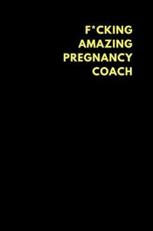 Cover of F*cking Amazing Pregnancy Coach