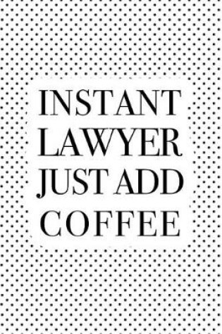 Cover of Instant Lawyer Just Add Coffee
