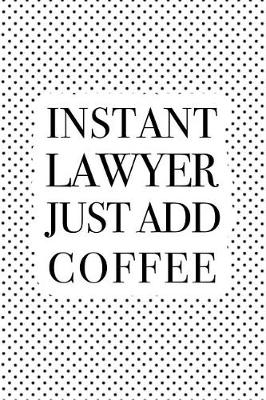 Book cover for Instant Lawyer Just Add Coffee