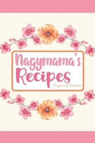 Cover of Nagymama's Recipes Dogwood Edition