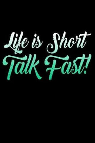 Cover of Life Is Short Talk Fast