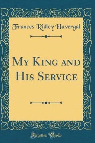 Cover of My King and His Service (Classic Reprint)