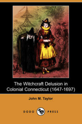 Cover of The Witchcraft Delusion in Colonial Connecticut (1647-1697) (Dodo Press)