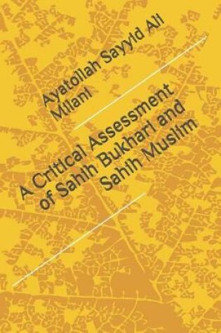 Cover of A Critical Assessment of Sahih Bukhari and Sahih Muslim