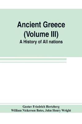 Book cover for Ancient Greece (Volume III) A History of All nations