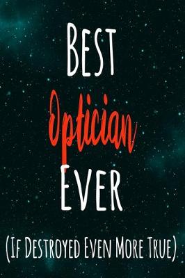 Book cover for Best Optician Ever (If Destroyed Even More True)