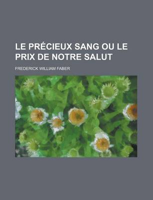 Book cover for Le Precieux Sang Ou Le Prix de Notre Salut