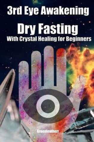 Cover of 3rd Eye Awakening Dry Fasting With Crystal Healing for Beginners