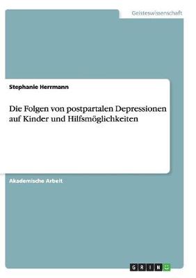 Book cover for Die Folgen von postpartalen Depressionen auf Kinder und Hilfsmoeglichkeiten